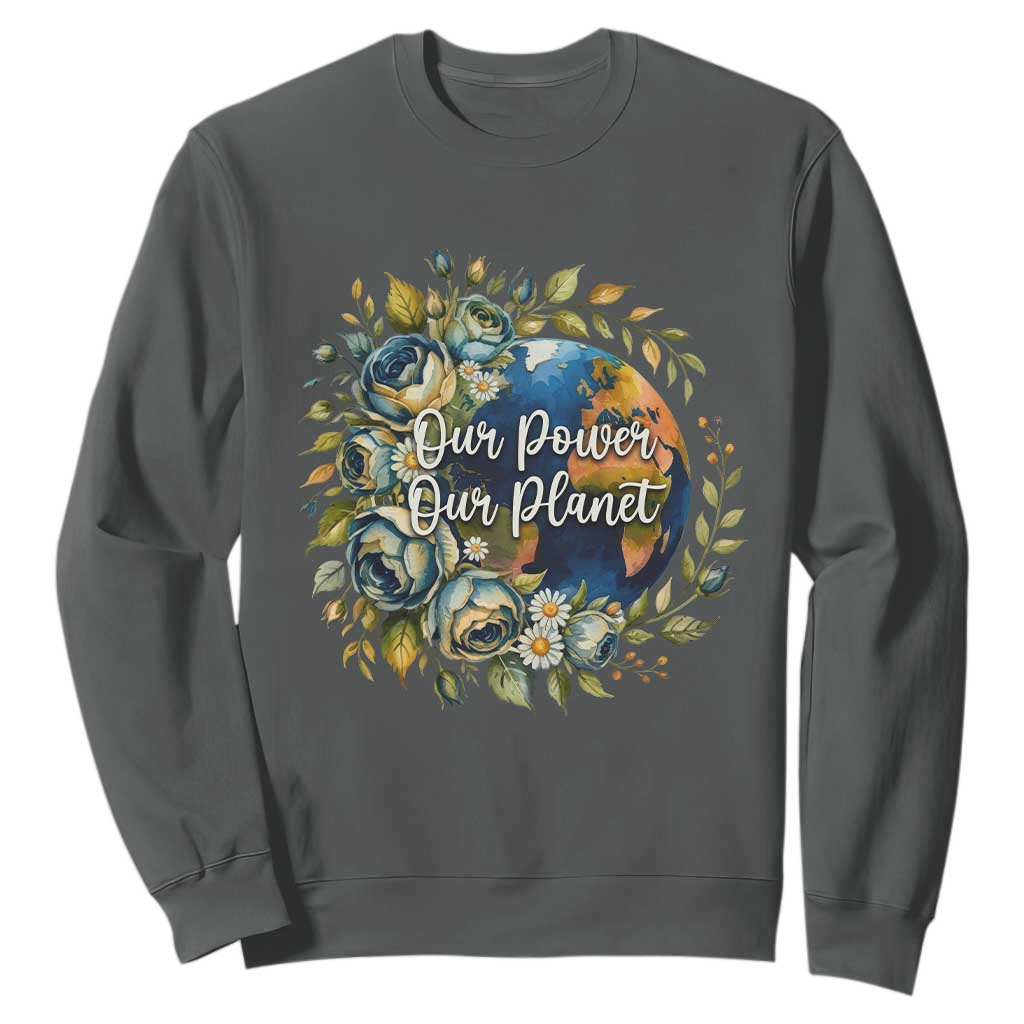 Save The Planet Earth Day Sweatshirt Our Power Our Planet TS12 Dark Heather Print Your Wear