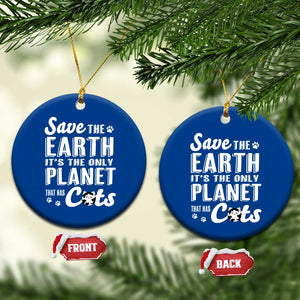 Earth Day Cat Lover Ceramic Ornament Save Earth Its The Only Planet With Cats TS12 1pc Blue Print Your Wear