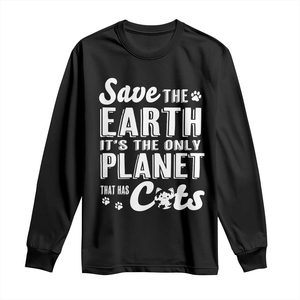 Earth Day Cat Lover Long Sleeve Shirt Save Earth Its The Only Planet With Cats TS12 Black Print Your Wear