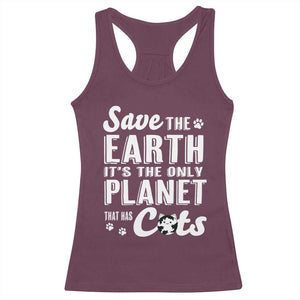 Earth Day Cat Lover Racerback Tank Top Save Earth Its The Only Planet With Cats TS12 Maroon Print Your Wear