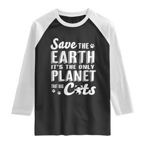 Earth Day Cat Lover Raglan Shirt Save Earth Its The Only Planet With Cats TS12 Black White Print Your Wear