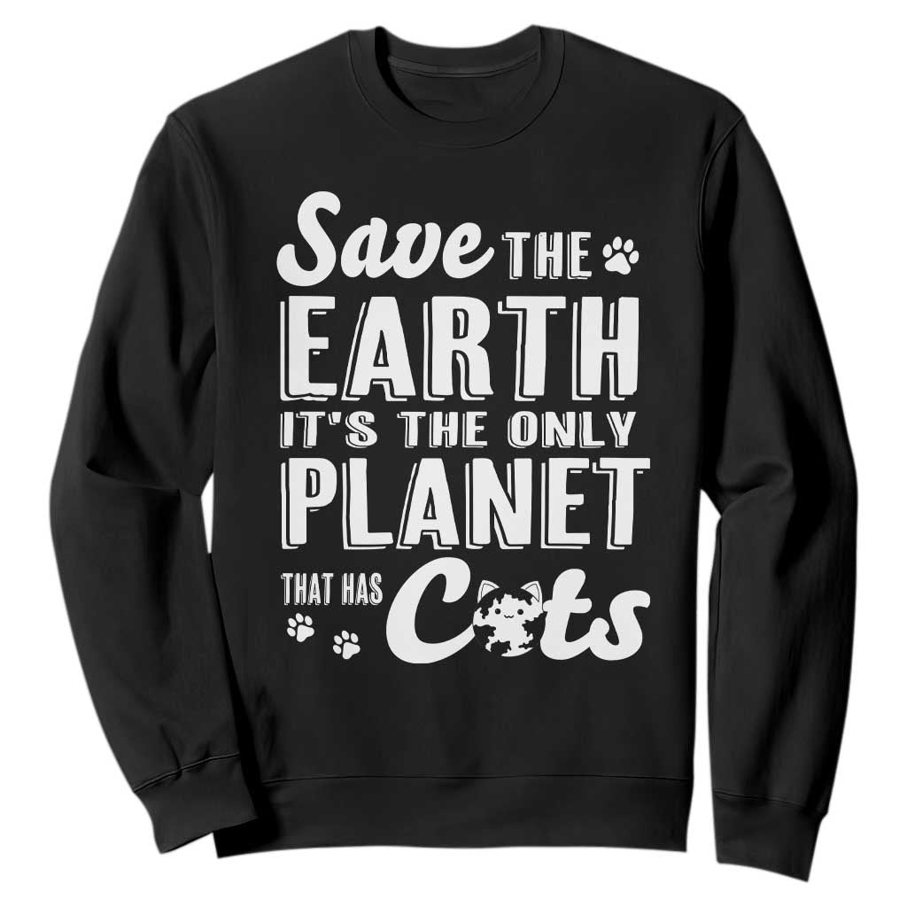 Earth Day Cat Lover Sweatshirt Save Earth Its The Only Planet With Cats TS12 Black Print Your Wear