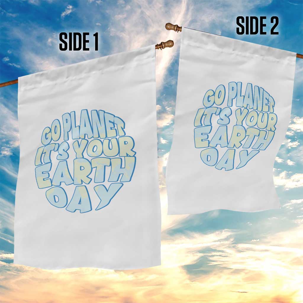 Go Planet It Is Your Earth Day Garden Flag Environmental Activism TS12 Print Your Wear
