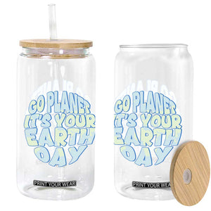 Go Planet It Is Your Earth Day Glass Can Environmental Activism TS12 Print Your Wear