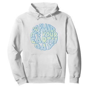 Go Planet It Is Your Earth Day Hoodie Environmental Activism TS12 White Print Your Wear