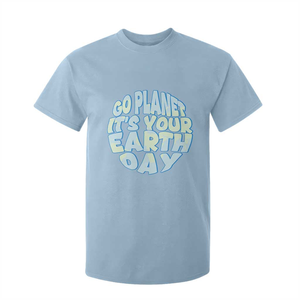 Go Planet It Is Your Earth Day T Shirt For Kid Environmental Activism TS12 Light Blue Print Your Wear