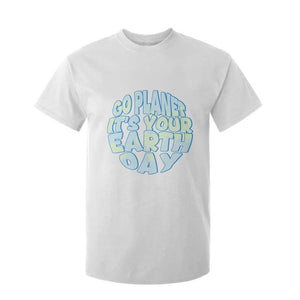 Go Planet It Is Your Earth Day T Shirt For Kid Environmental Activism TS12 White Print Your Wear