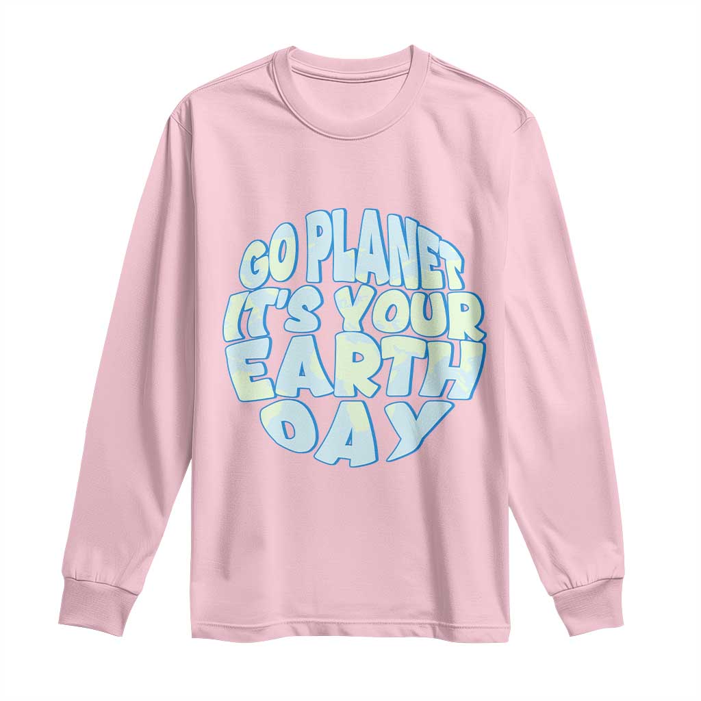 Go Planet It Is Your Earth Day Long Sleeve Shirt Environmental Activism TS12 Light Pink Print Your Wear