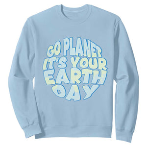 Go Planet It Is Your Earth Day Sweatshirt Environmental Activism TS12 Light Blue Print Your Wear