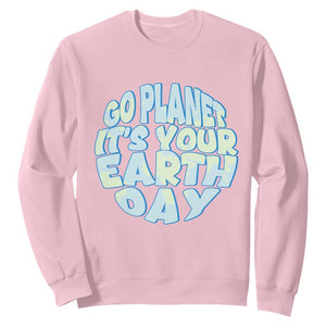 Go Planet It Is Your Earth Day Sweatshirt Environmental Activism TS12 Light Pink Print Your Wear