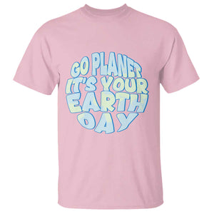 Go Planet It Is Your Earth Day T Shirt Environmental Activism TS12 Light Pink Print Your Wear