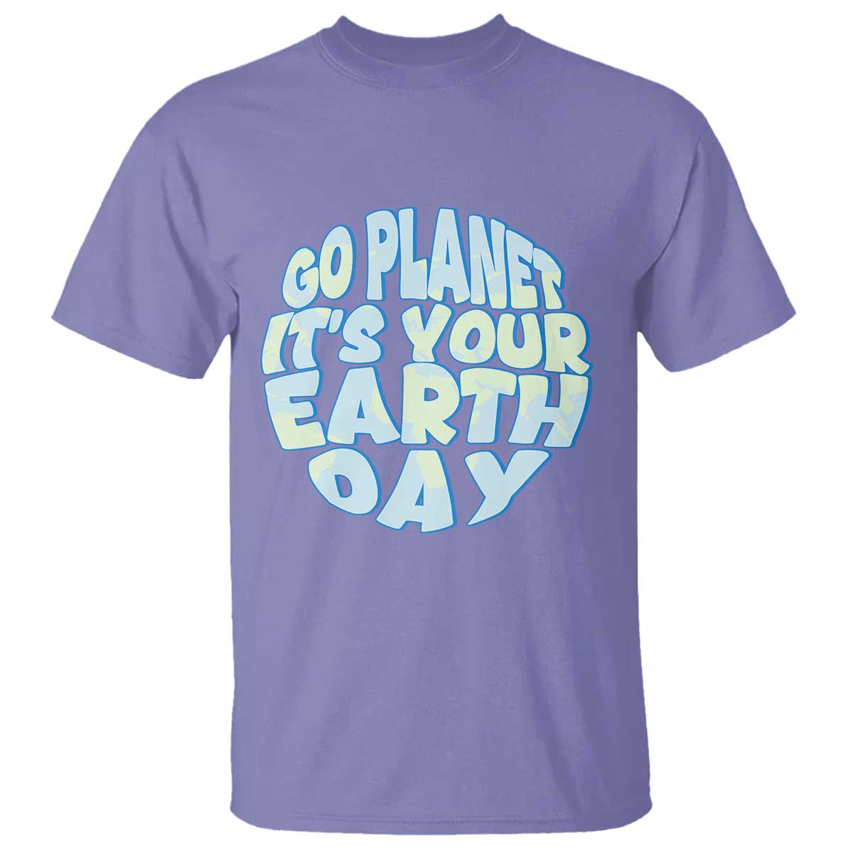 Go Planet It Is Your Earth Day T Shirt Environmental Activism TS12 Violet Print Your Wear