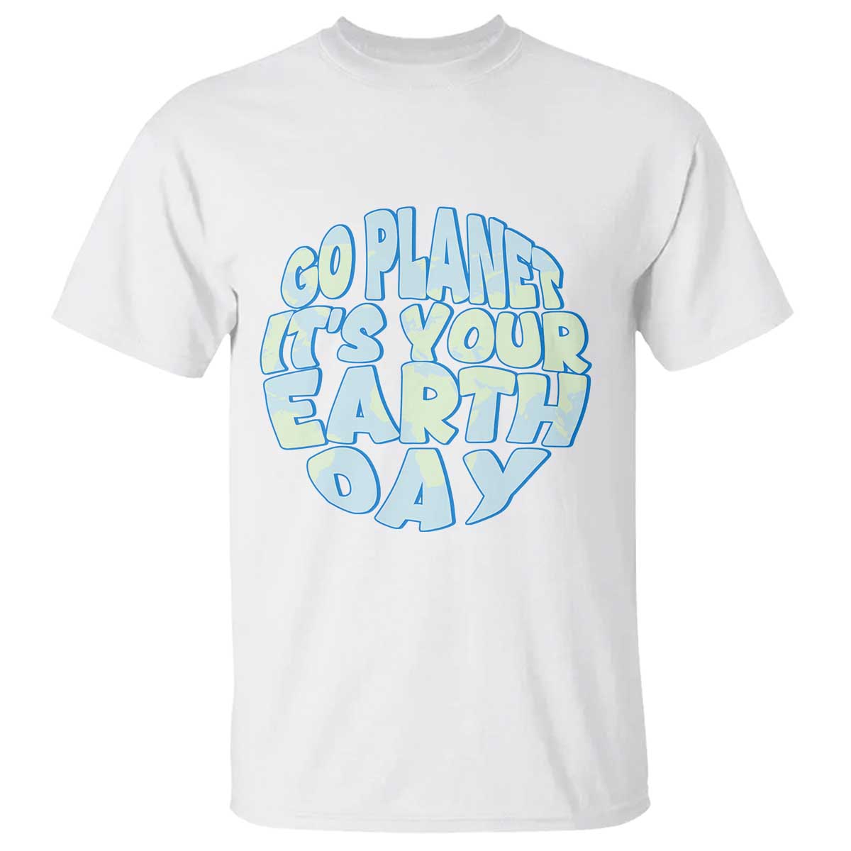 Go Planet It Is Your Earth Day T Shirt Environmental Activism TS12 White Print Your Wear