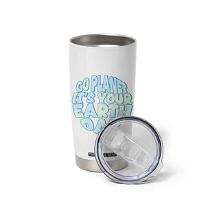 Go Planet It Is Your Earth Day Tumbler Cup Environmental Activism TS12 Print Your Wear