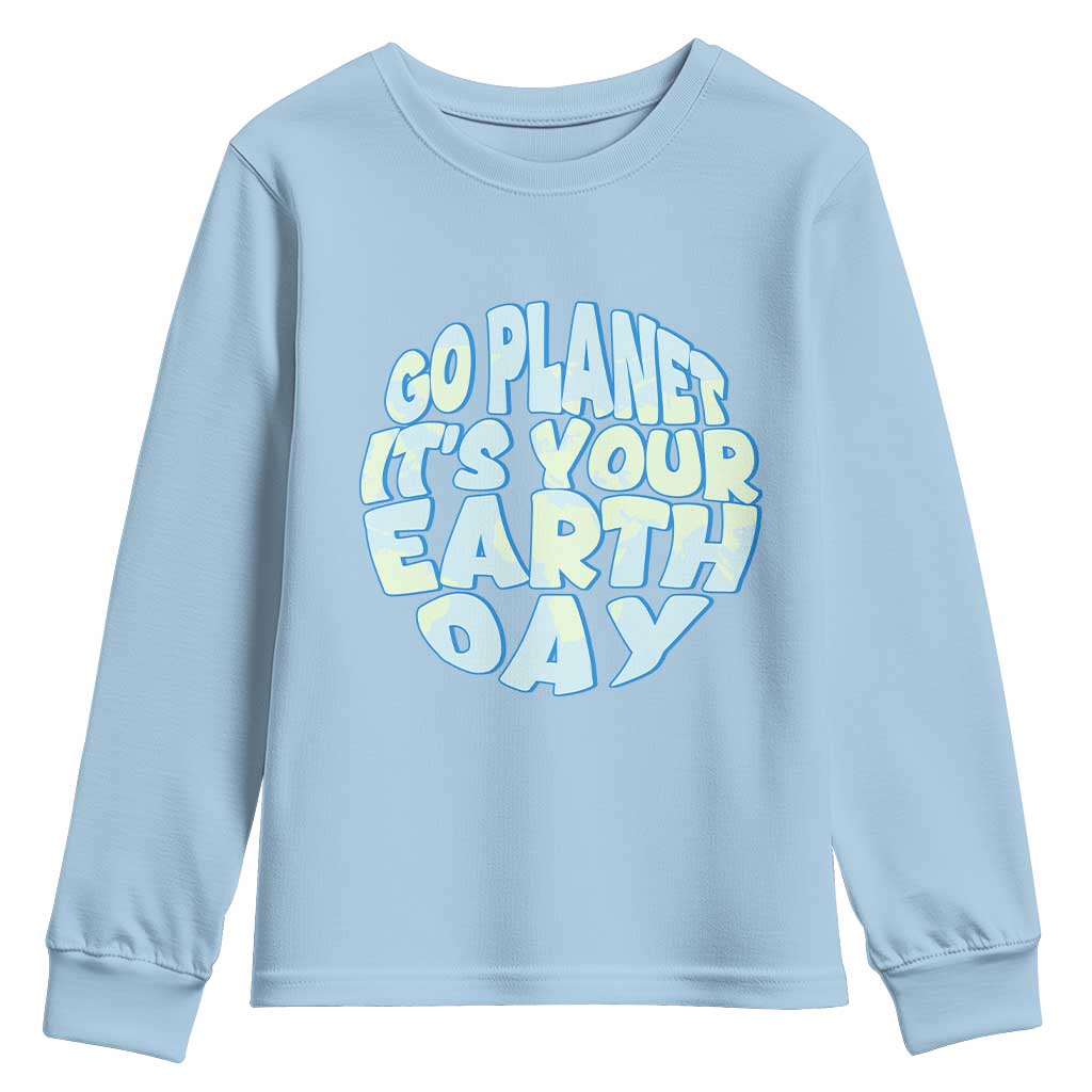 Go Planet It Is Your Earth Day Youth Sweatshirt Environmental Activism TS12 Light Blue Print Your Wear