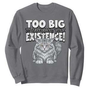 Funny Maine Coon Cat Sweatshirt Too Big To Care About Your Existence TS12 Charcoal Print Your Wear