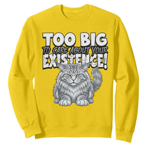 Funny Maine Coon Cat Sweatshirt Too Big To Care About Your Existence TS12 Daisy Print Your Wear