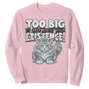 Funny Maine Coon Cat Sweatshirt Too Big To Care About Your Existence TS12 Light Pink Print Your Wear