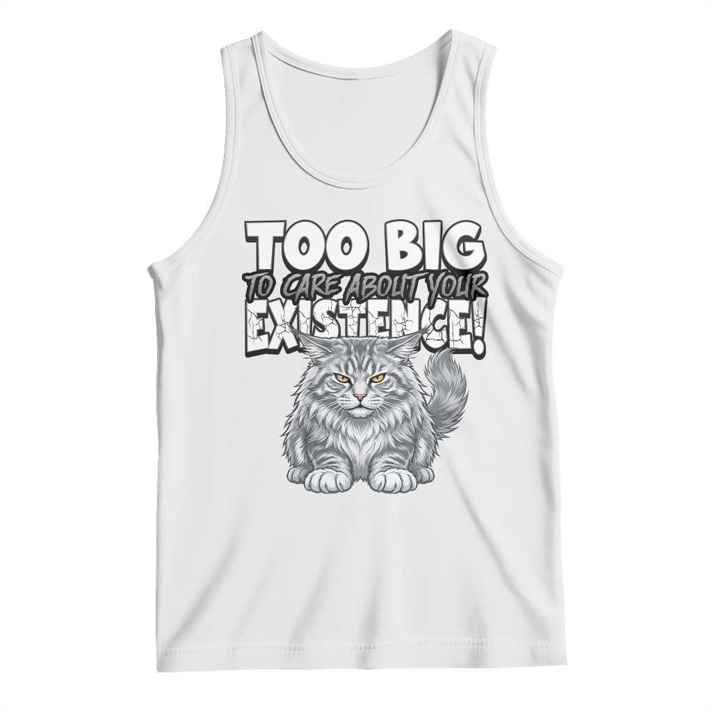 Funny Maine Coon Cat Tank Top Too Big To Care About Your Existence TS12 White Print Your Wear