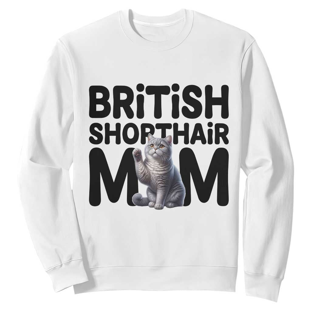 British Shorthair Mom Life Sweatshirt Mothers Day Cat Mom Gift TS12 White Print Your Wear