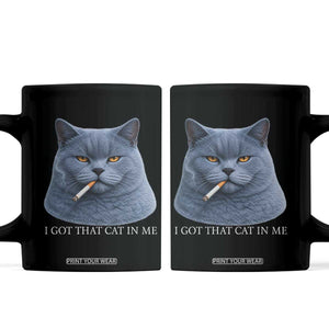 Funny British Shorthair Smoking Coffee Mug I Got That Cat In Me TS12 Black Print Your Wear