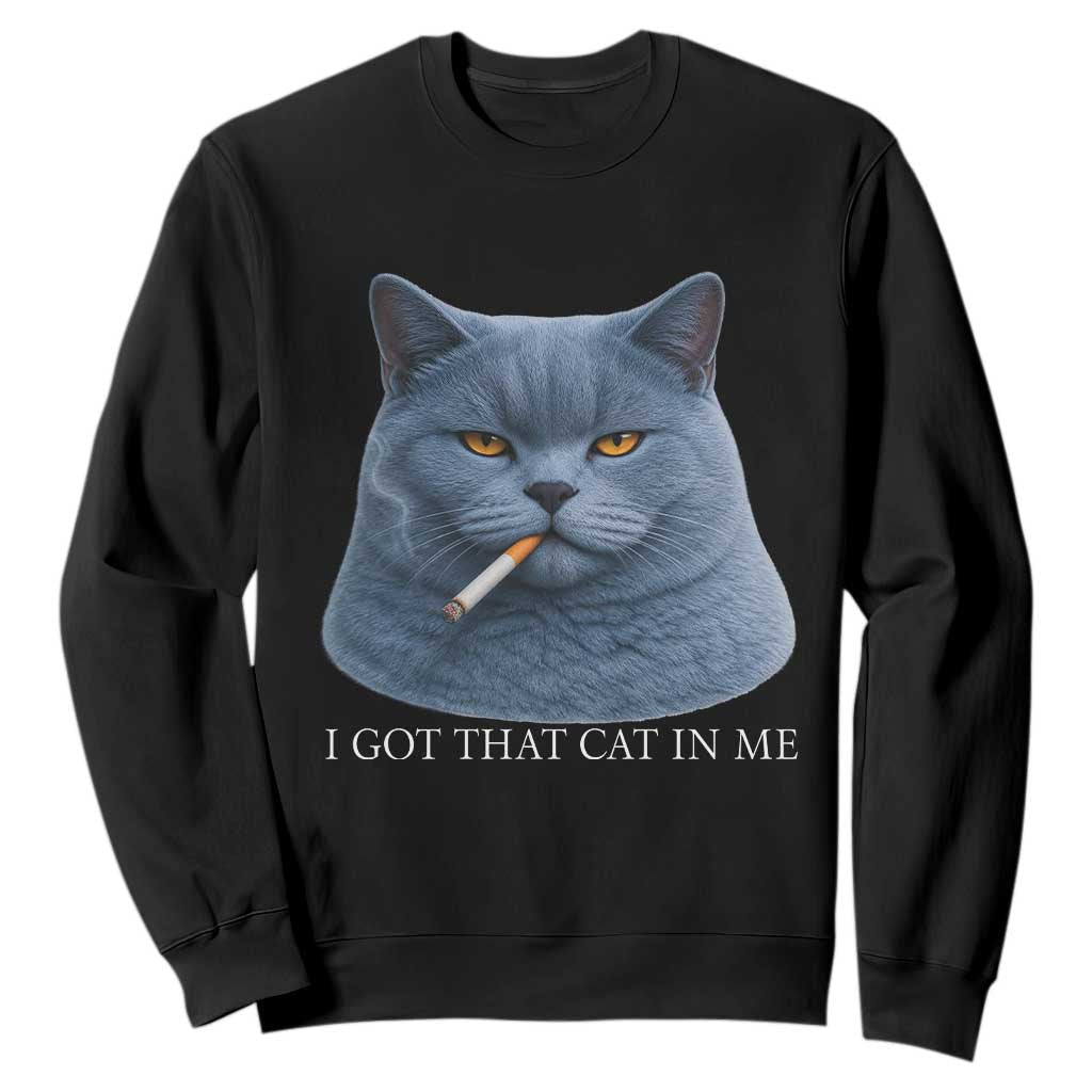 Funny British Shorthair Smoking Sweatshirt I Got That Cat In Me TS12 Black Print Your Wear