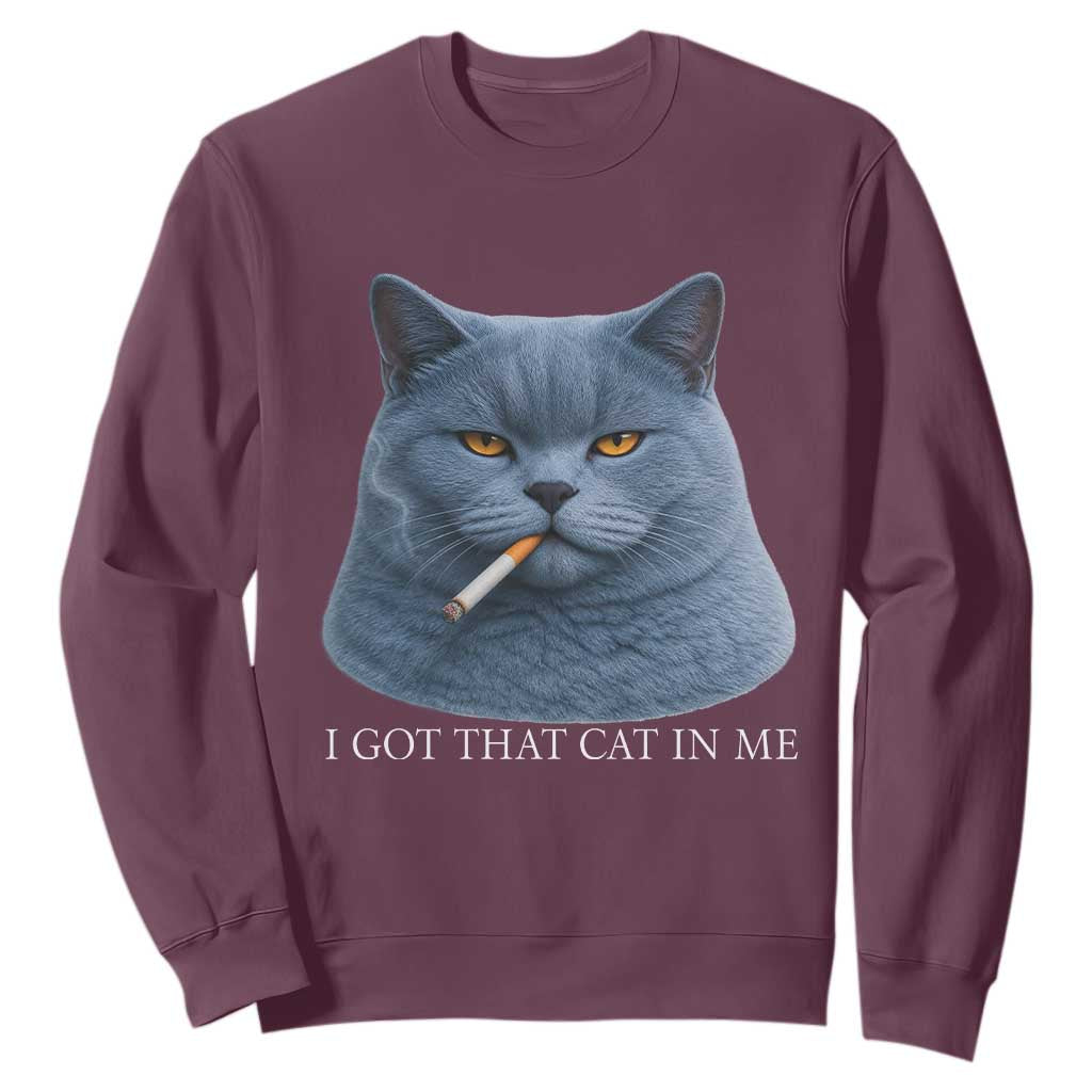 Funny British Shorthair Smoking Sweatshirt I Got That Cat In Me TS12 Maroon Print Your Wear