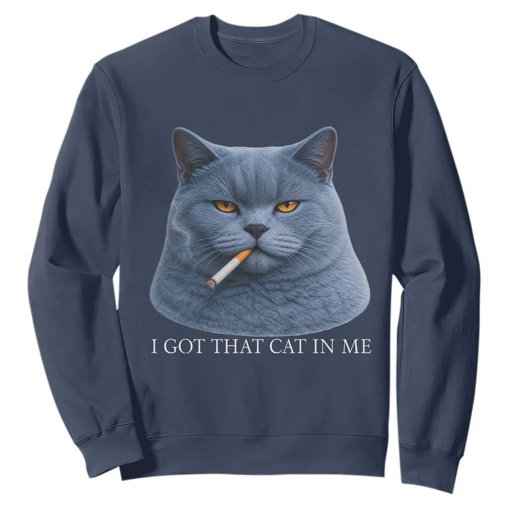 Funny British Shorthair Smoking Sweatshirt I Got That Cat In Me TS12 Navy Print Your Wear