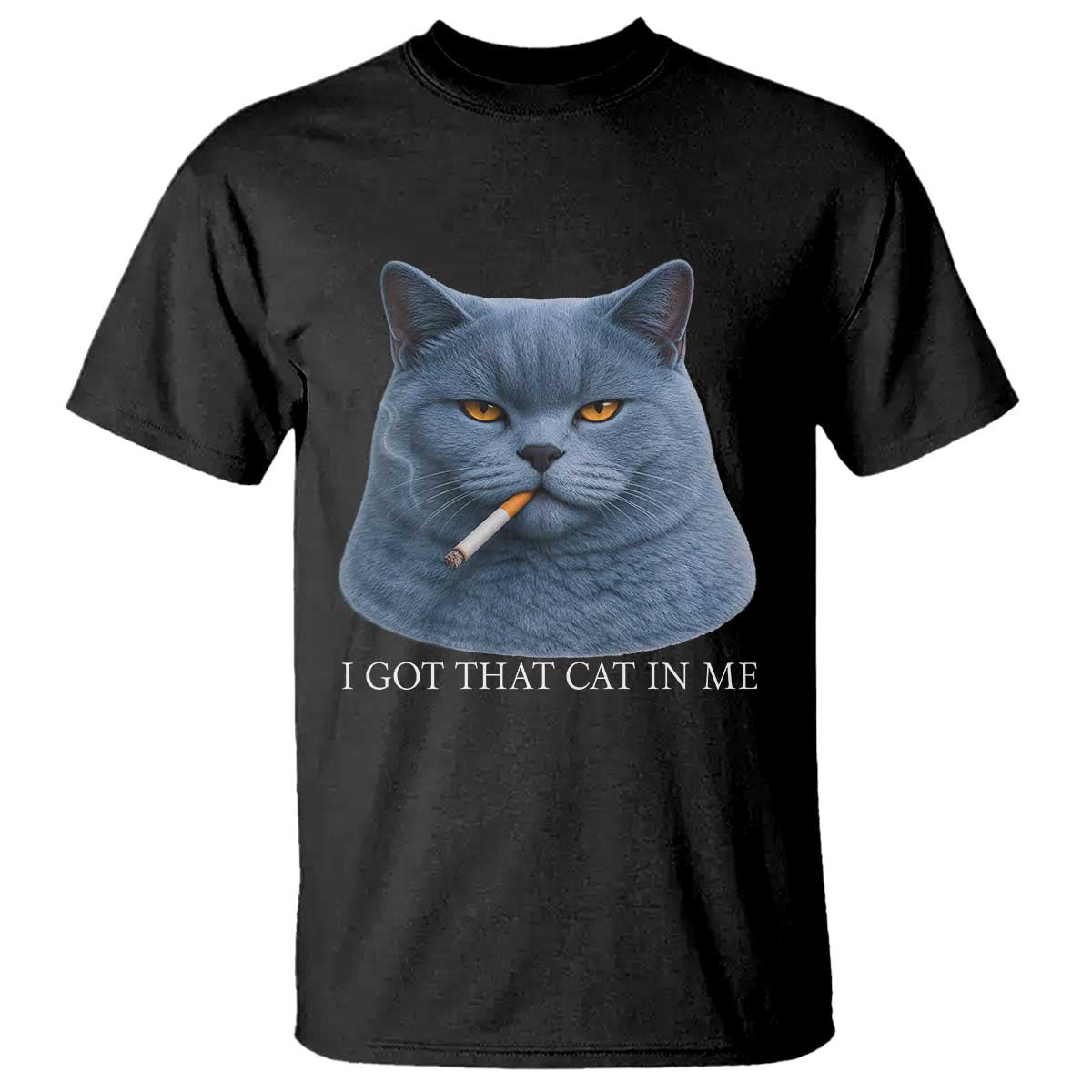 Funny British Shorthair Smoking T Shirt I Got That Cat In Me TS12 Black Print Your Wear