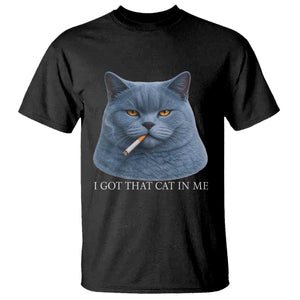 Funny British Shorthair Smoking T Shirt I Got That Cat In Me TS12 Black Print Your Wear