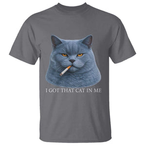 Funny British Shorthair Smoking T Shirt I Got That Cat In Me TS12 Charcoal Print Your Wear