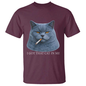 Funny British Shorthair Smoking T Shirt I Got That Cat In Me TS12 Maroon Print Your Wear