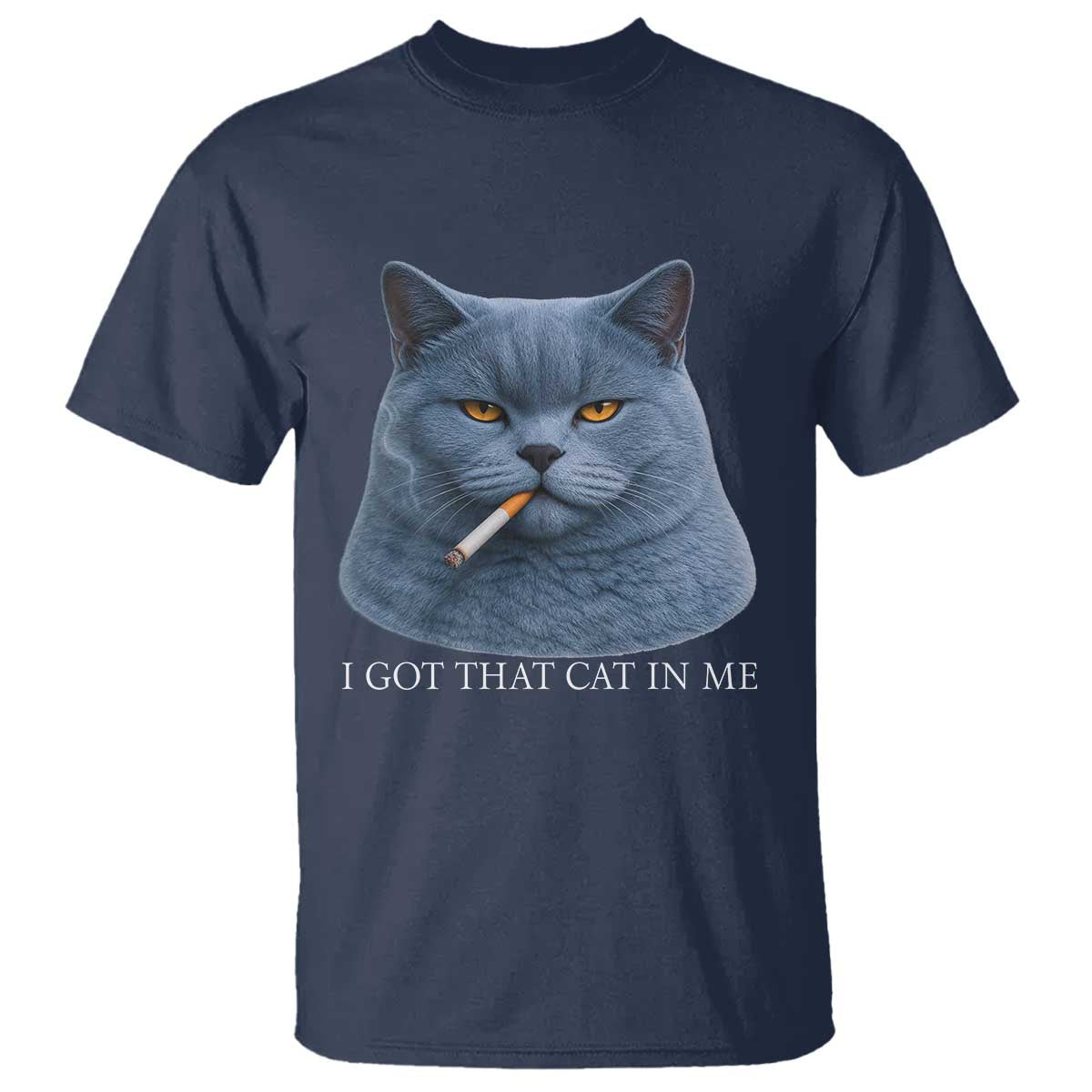 Funny British Shorthair Smoking T Shirt I Got That Cat In Me TS12 Navy Print Your Wear