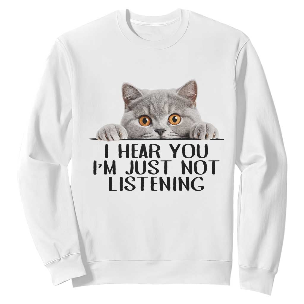 I Am Just Not Listening Sweatshirt Funny British Shorthair Lover TS12 White Print Your Wear