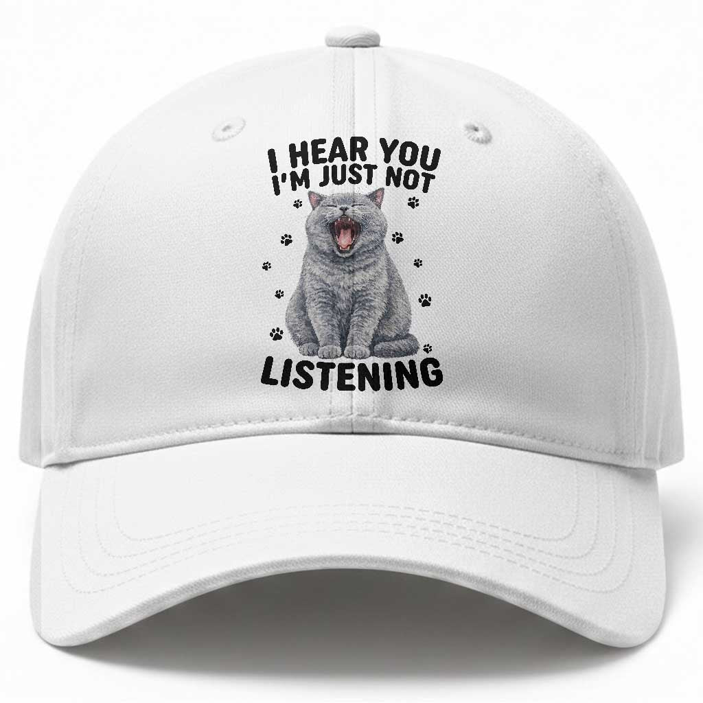 Funny British Shorthair Cat Baseball Cap I Hear You I Am Just Not Listening TS12 Print Your Wear