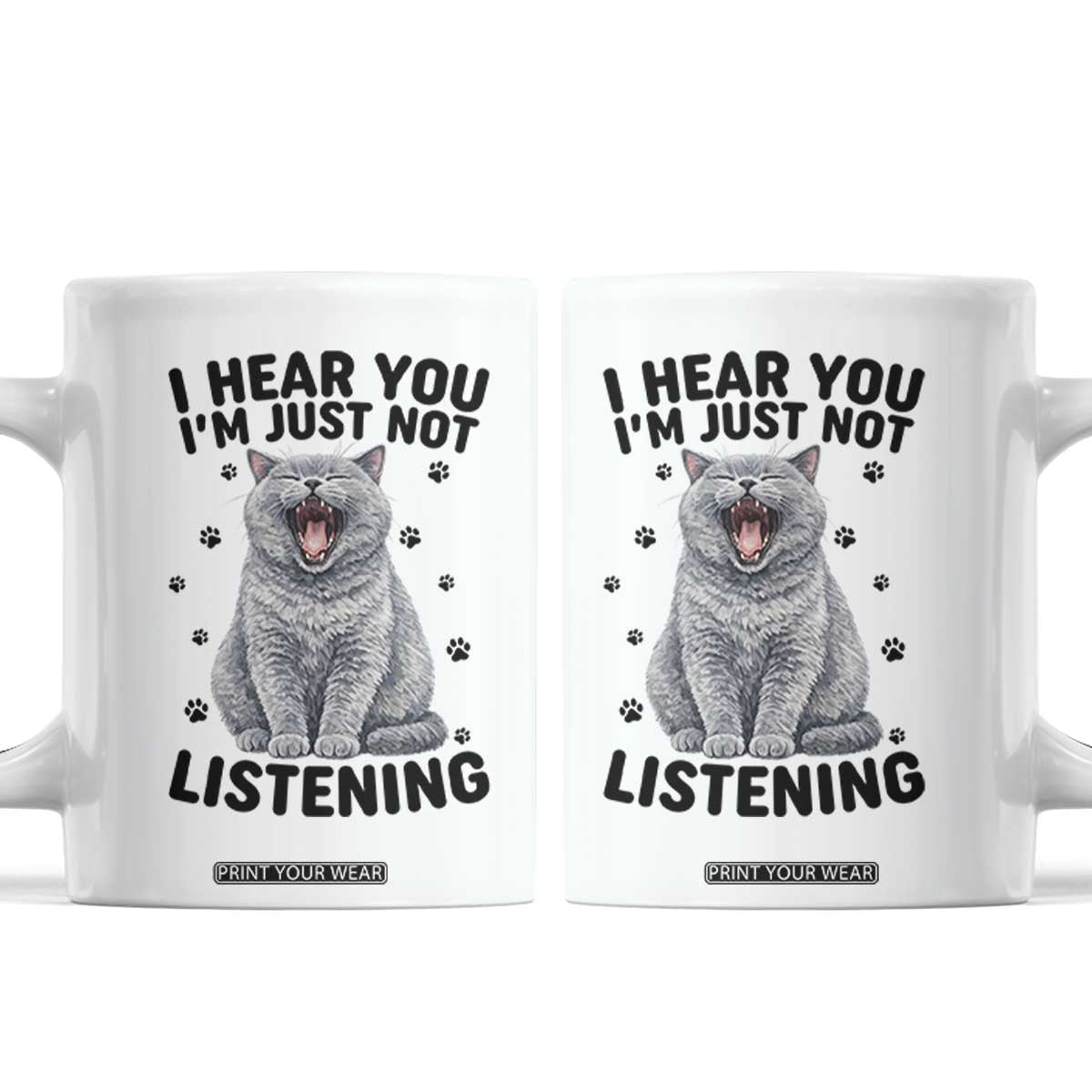 Funny British Shorthair Cat Coffee Mug I Hear You I Am Just Not Listening TS12 White Print Your Wear