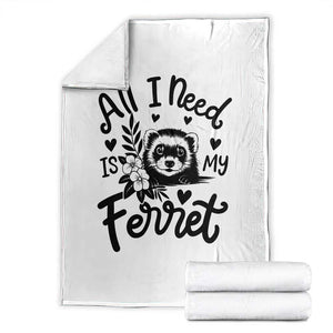 All I Need Is My Ferret Throw Blanket Cute Exotic Pet Owner Gift TS12 White Print Your Wear