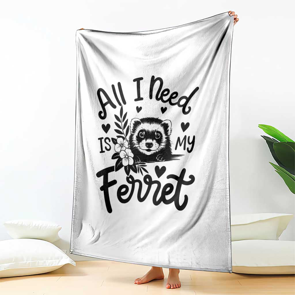 All I Need Is My Ferret Throw Blanket Cute Exotic Pet Owner Gift TS12 Print Your Wear