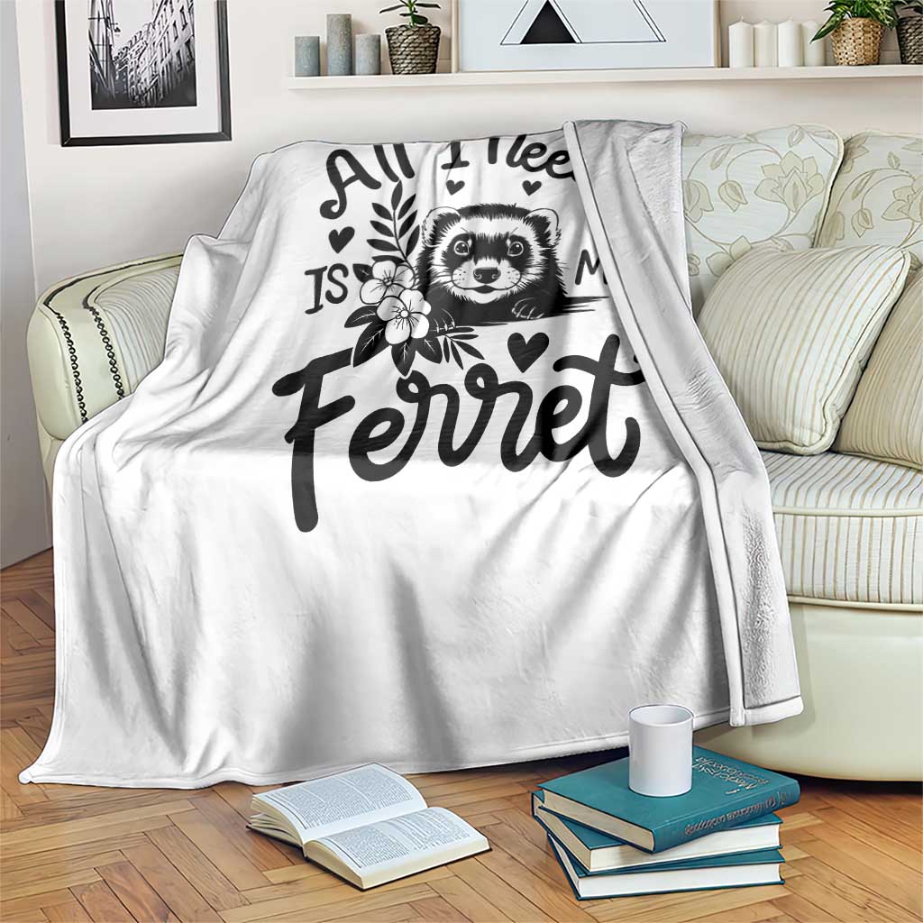 All I Need Is My Ferret Throw Blanket Cute Exotic Pet Owner Gift TS12 Print Your Wear