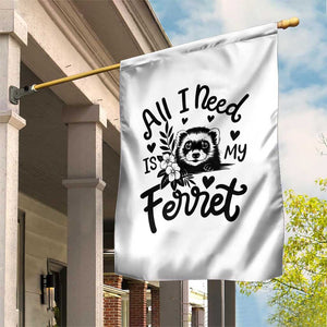All I Need Is My Ferret Garden Flag Cute Exotic Pet Owner Gift TS12 Print Your Wear