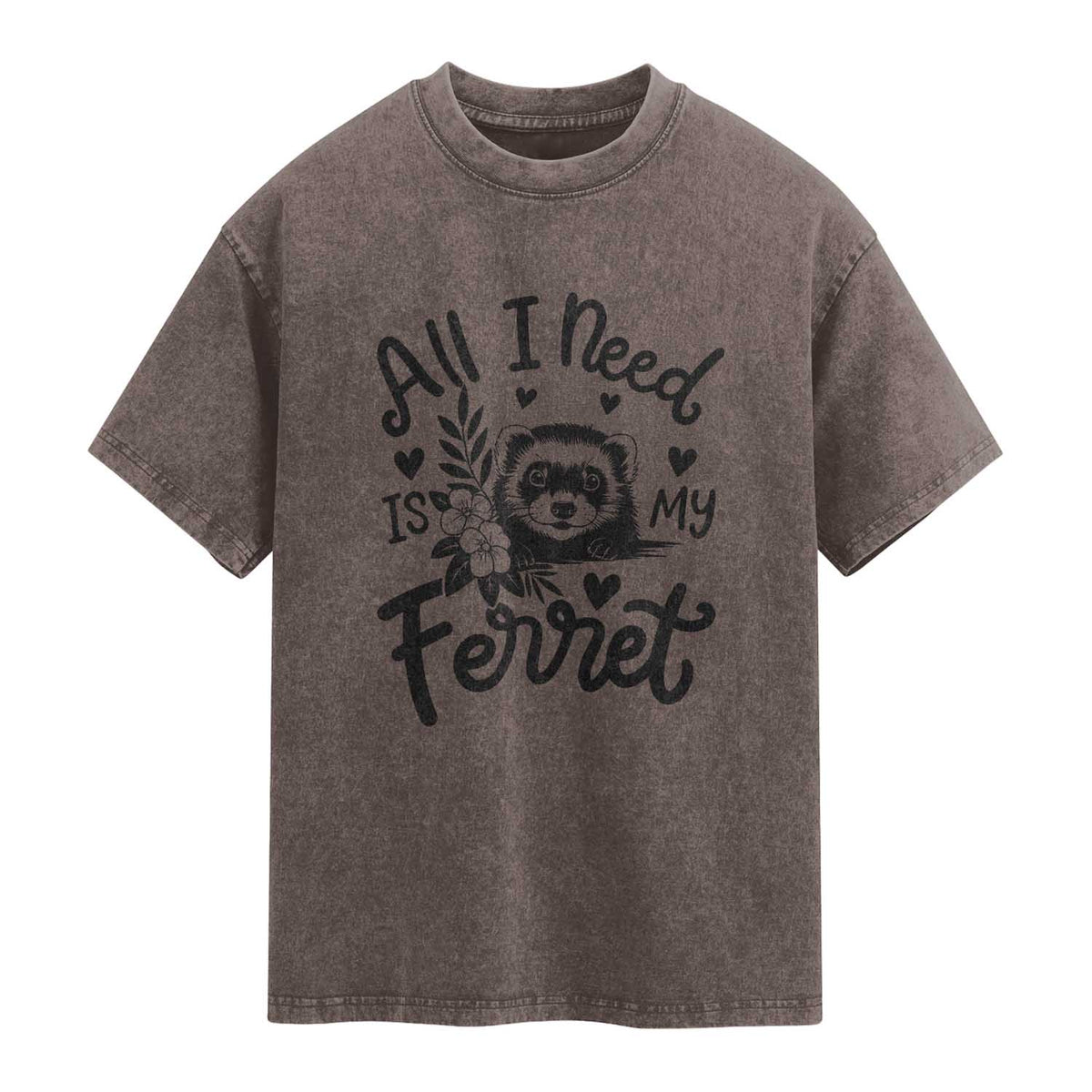 All I Need Is My Ferret Washed Cotton T-Shirt Cute Exotic Pet Owner Gift