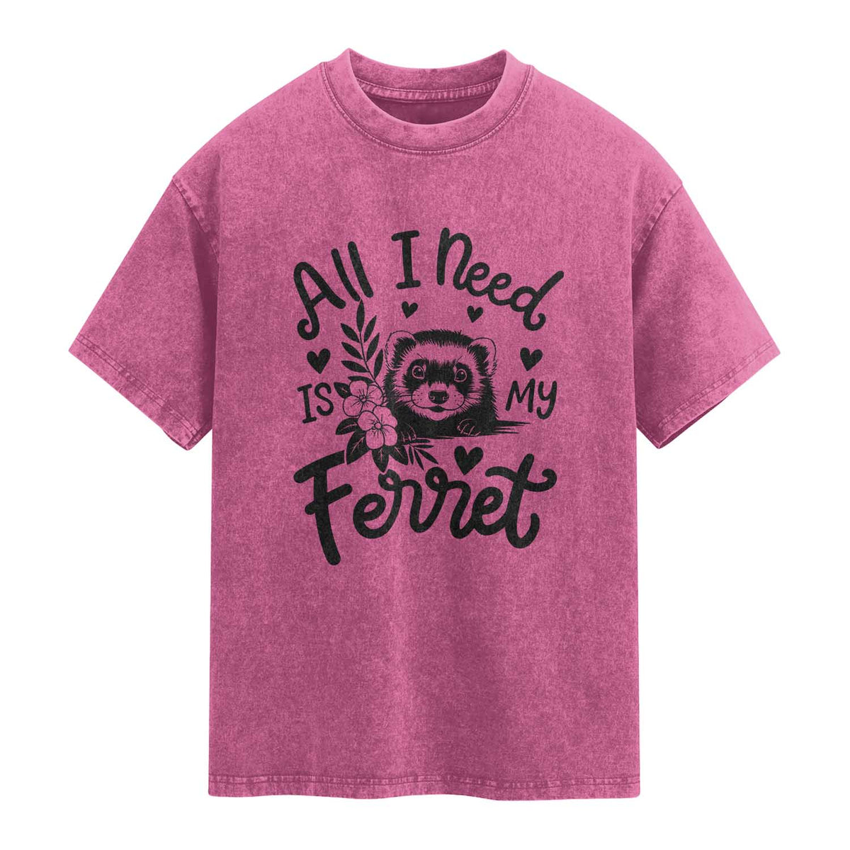 All I Need Is My Ferret Washed Cotton T-Shirt Cute Exotic Pet Owner Gift
