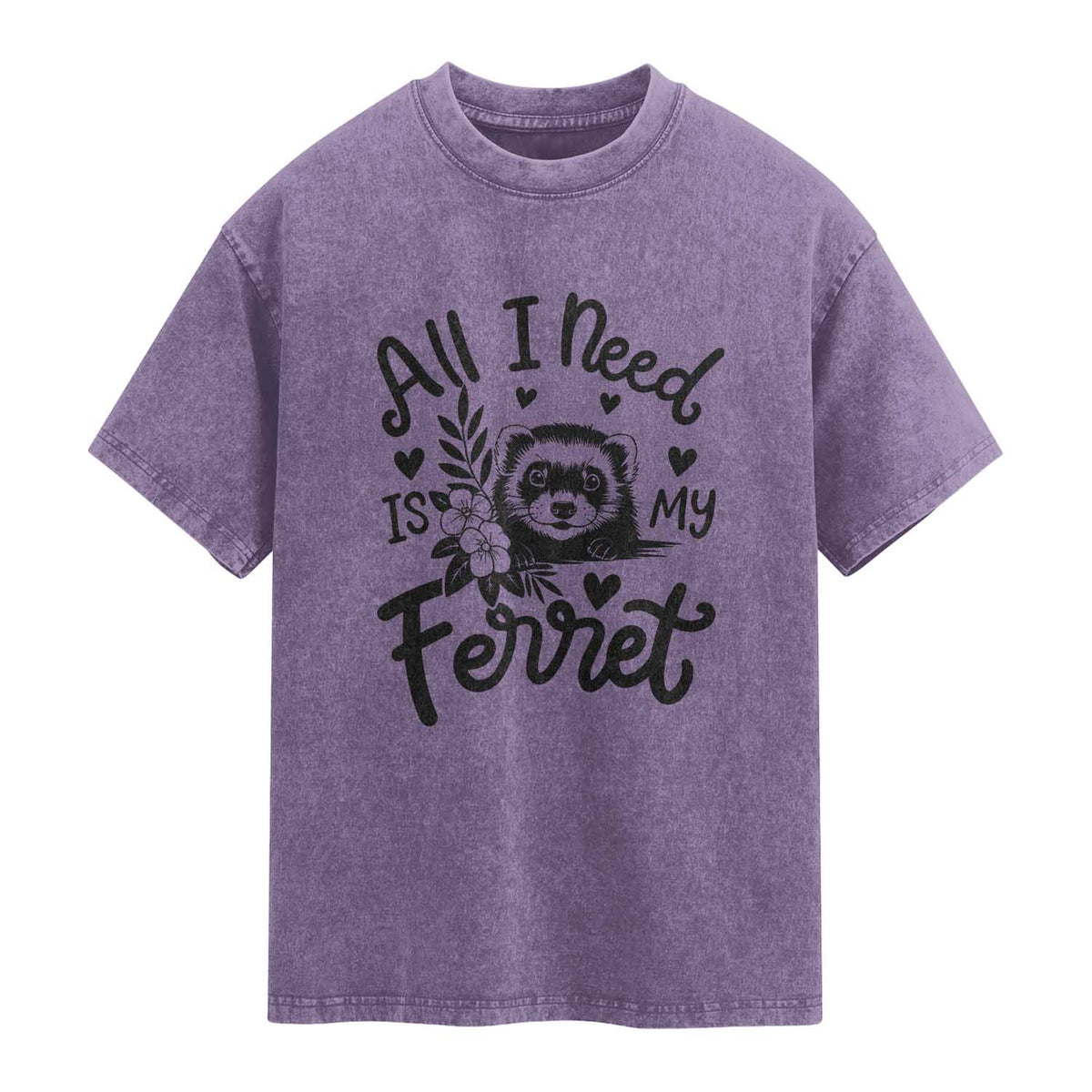 All I Need Is My Ferret Washed Cotton T-Shirt Cute Exotic Pet Owner Gift