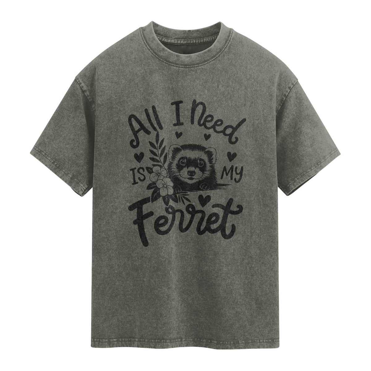 All I Need Is My Ferret Washed Cotton T-Shirt Cute Exotic Pet Owner Gift