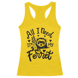 All I Need Is My Ferret Racerback Tank Top Cute Exotic Pet Owner Gift TS12 Daisy Print Your Wear