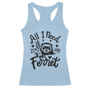 All I Need Is My Ferret Racerback Tank Top Cute Exotic Pet Owner Gift TS12 Light Blue Print Your Wear