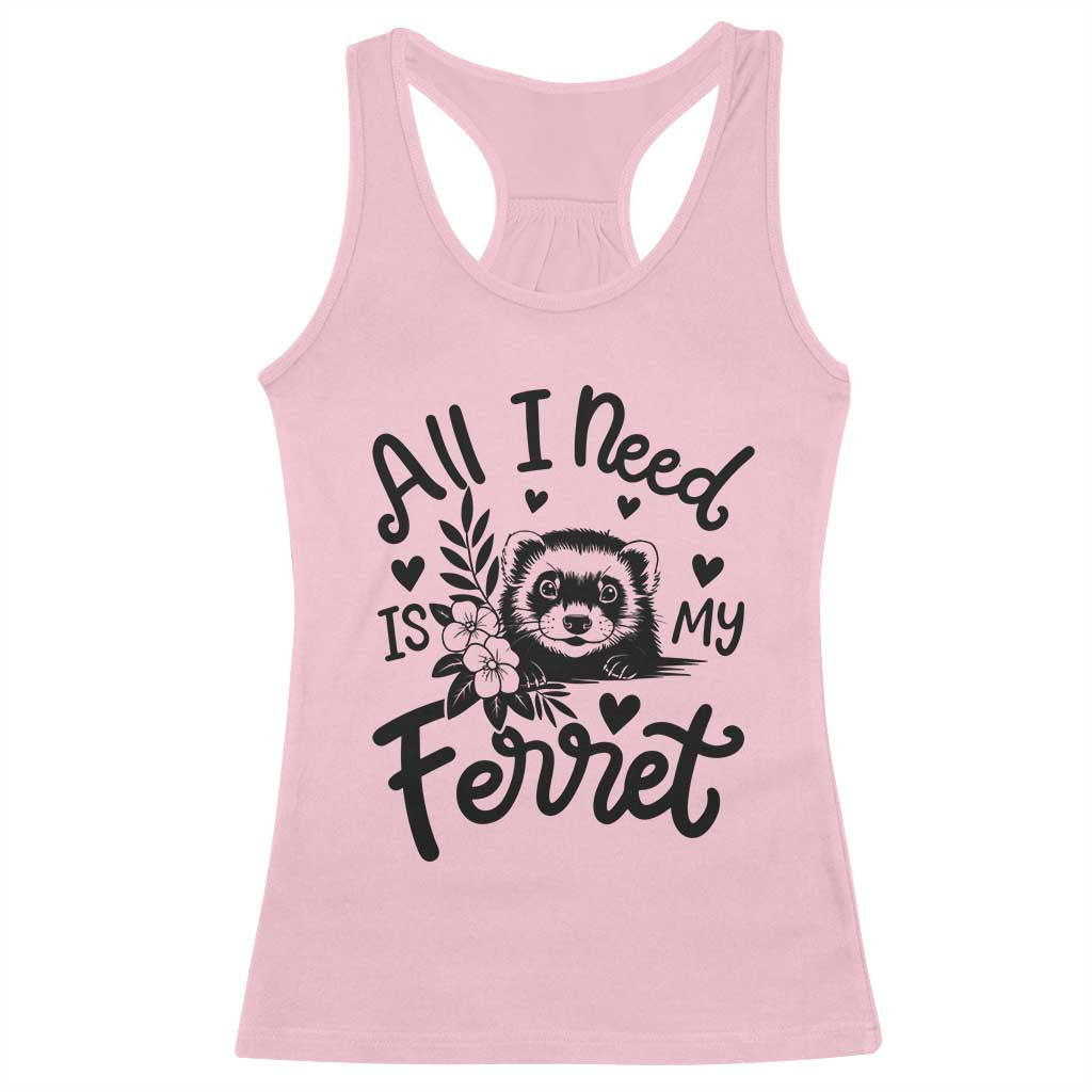 All I Need Is My Ferret Racerback Tank Top Cute Exotic Pet Owner Gift TS12 Light Pink Print Your Wear