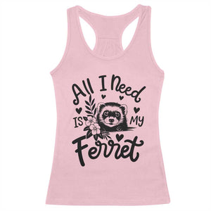 All I Need Is My Ferret Racerback Tank Top Cute Exotic Pet Owner Gift TS12 Light Pink Print Your Wear