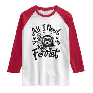 All I Need Is My Ferret Raglan Shirt Cute Exotic Pet Owner Gift TS12 White Red Print Your Wear