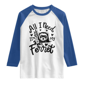 All I Need Is My Ferret Raglan Shirt Cute Exotic Pet Owner Gift TS12 White Royal Print Your Wear